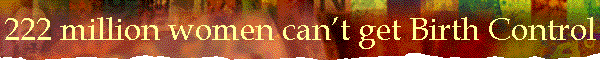222 million women can�t get Birth Control